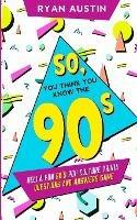 So, you think you know the 90's?: Hella Fun 90's pop culture Trivia Questions and answers game