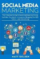 Social Media Marketing: The Ultimate Guide to Personal Branding Using YouTube, Facebook, Instagram, Blogging for SEO, Twitter, and Advertising