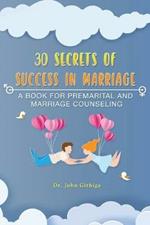 30 Secrets of Success in Marriage: A Book for Premarital and Marriage Counseling