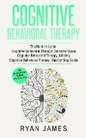 Cognitive Behavioral Therapy: 3 Manuscripts - Cognitive Behavioral Therapy Definitive Guide, Cognitive Behavioral Therapy Mastery, Cognitive ... Behavioral Therapy Series)