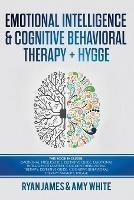 Emotional Intelligence and Cognitive Behavioral Therapy + Hygge: 5 Manuscripts - Emotional Intelligence Definitive Guide & Mastery Guide, CBT ... (Emotional Intelligence Series) (Volume 6)