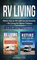 RV Living: Retire Into an RV with Social Security + RV Living for Senior Citizens: 2-in-1 RV Living Compendium