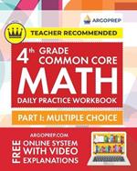 4th Grade Common Core Math: Daily Practice Workbook - Part I: Multiple Choice 1000+ Practice Questions and Video Explanations Argo Brothers (Common Core Math by ArgoPrep)