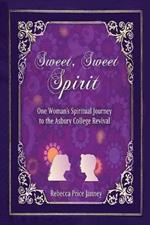 Sweet, Sweet Spirit: One Woman's Spiritual Journey in the Asbury College Revival