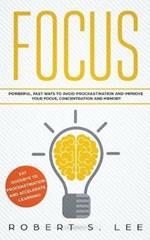 Focus: Powerful, Fast Ways to Avoid Procrastination and Improve Your Focus, Concentration and Memory