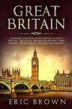 Great Britain: A Concise Overview of The History of Great Britain - Including the English History, Irish History, Welsh History and Scottish History