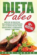 Dieta Paleo: Mas de 50 Recetas Saludables inspiradas en la Dieta Paleo para Desayunos, Almuerzos, Cenas y Postres (Libro en Espanol/Paleo Diet Book Spanish Version)