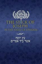 The Stick of Joseph in the Hand of Ephraim