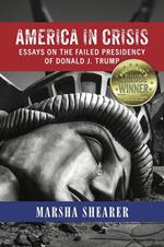 America in Crisis: Essays on the Failed Presidency of Donald J. Trump