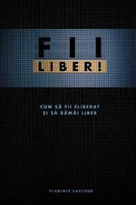 FII LIBER! (Romanian edition)