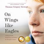 On Wings Like Eagles: A Story of Faith, Forgiveness, and Finding the Strength to Endure