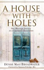 A House with Holes: One Marriage Journey in a Charleston Renovation