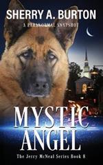 Mystic Angel: Join Jerry McNeal And His Ghostly K-9 Partner As They Put Their Gifts To Good Use.