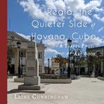 Regla, the Quieter Side of Havana, Cuba: A Travel Photo Art Book