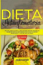 Dieta Antiinflamatoria: Una Guia Completa Para La Dieta Antiinflamatoria Que Incluye Mas De 250 Recetas Comprobadas Para Sanar Su Sistema Inmunologico Y Vivir Una Vida Saludable