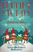 Bedtime Stories for Kids: Christmas Edition - Fun and Calming Christmas Short Stories for Kids, Children and Toddlers to Fall Asleep Fast! Reduce Anxiety, Develop Inner Peace and Happiness