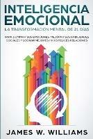 Inteligencia Emocional: La transformacion mental de 21 dias para dominar sus emociones, mejorar sus habilidades sociales y lograr mejores y mas felices relaciones (Spanish Edition)