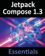 Jetpack Compose 1.3 Essentials: Developing Android Apps with Jetpack Compose 1.3, Android Studio, and Kotlin