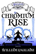 Chromium Rise - A Misplaced Adventures Novel