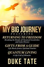 My Big Journey: Returning to Freedom, Gifts from a Guide, Quantum Living