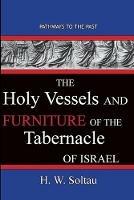 The Holy Vessels and Furniture of the Tabernacle of Israel: Path Ways To The Past