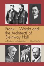 Frank L. Wright and the Architects of Steinway Hall: A Study of Collaboration