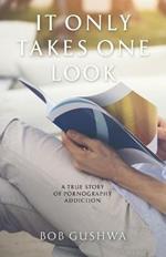 It Only Takes One Look: A True Story of Pornography Addiction