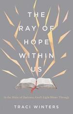The Ray of Hope Within Us: In the Midst of Darkness, God's Light Shines Through