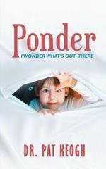 Ponder: I Wonder What's Out There