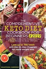 The Comprehensive Keto Diet Cookbook for Beginners: Jump Start Guide with Delectable Fast & Easy Recipes for Busy lifestyles - Lose up to 7ltb/week with the 21-Day Program for rapid weight loss