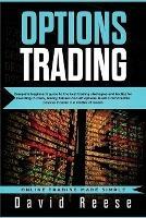 Options Trading: Complete Beginner's Guide to the Best Trading Strategies and Tactics for Investing in Stock, Binary, Futures and ETF Options. Build a remarkable Passive Income in a matter of weeks