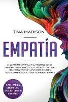 Empatia: La Guia para Desarrollar el Poderoso Don de la Empatia, sus Sentidos y su Yo Interior, Evadir las Relaciones Toxicas y Lograr una Completa Renovacion Emocional, Fisica y Espiritual (Empath)