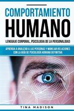 Comportamiento humano, Lenguaje corporal, Psicologia de la Personalidad: Aprenda a Analizar a las Personas y Manejar Relaciones con la Guia de Psicologia Humana Definitiva (Libro en espanol/ Spanish)