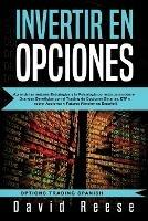 Invertir en Opciones: Aprenda las mejores Estrategias y la Psicologia correcta para obtener Grandes Beneficios con el Trading de Opciones Binarias, ETF y sobre Acciones y Futures (Version en Espanol)