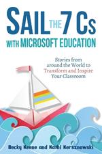 Sail the 7 Cs with Microsoft Education: Stories from around the World to Transform and Inspire Your Classroom