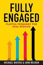 Fully Engaged: Playful Pedagogy for Real Results