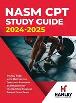 NASM CPT Study Guide 2024-2025: Review Book with 360 Practice Questions and Answer Explanations for the Certified Personal Trainer Exam