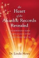 The Heart of the Akashic Records Revealed: A Comprehensive Guide to the Teachings of the Pathway Prayer Process