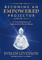 Becoming an Empowered Projector: Thrive with Wisdom and Guidance from Human Design