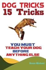 Dog Tricks: 15 Tricks You Must Teach Your Dog before Anything Else