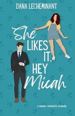 She Likes It, Hey Micah: A Sweet Romantic Comedy