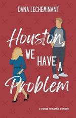 Houston, We Have a Problem: A Sweet Romantic Comedy