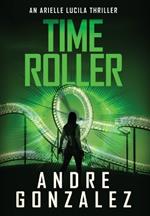 Time Roller (Arielle Lucila Series, Book 4)