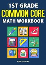 1st Grade Common Core Math Workbook: Daily Practice Questions & Answers That Help Students Succeed