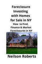 Foreclosure Investing with Homes for Sale in NY: How to Find, Finance & Market Foreclosures in NY