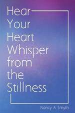 Hear Your Heart Whisper from the Stillness