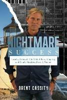 Nightmare Success: Loyalty, Betrayal, Life Behind Bars, Adapting, and Finally Breaking Free: A Memoir