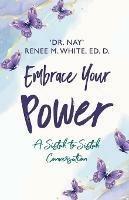 Embrace Your Power: A Sistah to Sistah Conversation