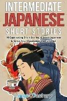 Intermediate Japanese Short Stories: 10 Captivating Short Stories to Learn Japanese & Grow Your Vocabulary the Fun Way!