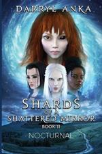 Shards of a Shattered Mirror Book II: Nocturnal - Shards of a